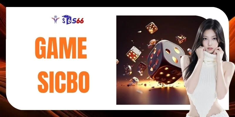 Luật Chơi Game Sicbo Từ A - Z Mà Mọi Tân Thủ Nên Nắm Rõ