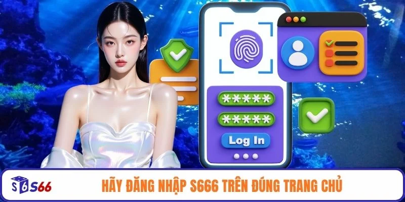 Hãy đăng nhập S666 trên đúng trang chủ