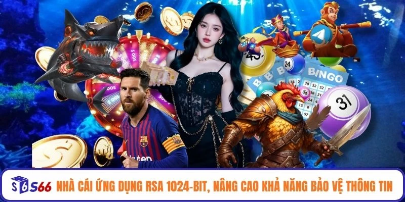 Nhà cái ứng dụng RSA 1024-bit, nâng cao khả năng bảo vệ thông tin 