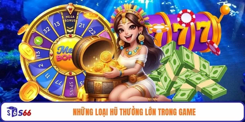 Những loại hũ thưởng lớn trong game